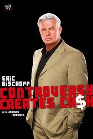 Eric Bischoff: Controversy Creates Cash (WWE)