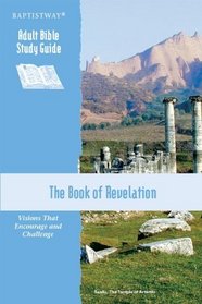 The Book of Revelation, Adult Bible Study Guide (Visions That Encourage and Challenge)
