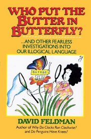 Who Put the Butter in Butterfly?: And Other Fearless Investigations into Our Illogical Language
