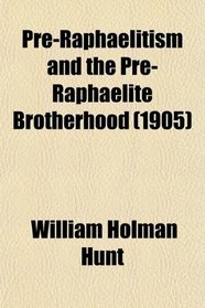 Pre-Raphaelitism and the Pre-Raphaelite Brotherhood (1905)
