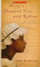 Hang a Thousand Trees with Ribbons: The Story of Phillis Wheatley