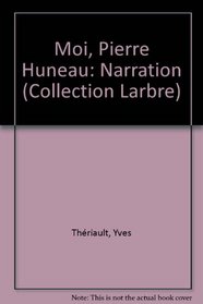 Moi, Pierre Huneau: Narration (L'Arbre HMH) (French Edition)