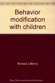 Behavior modification with children: A systematic guide