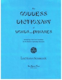 The Goddess Dictionary of Words and Phrases: A New Core Vocabulary for the Women's Spirituality Movement
