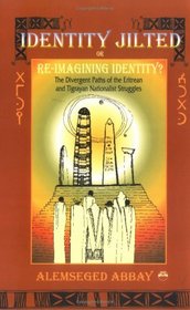 Identity Jilted or Re/Imagining Identity: The Divergent Paths of the Eritrean  Tigrayan Nationalist Struggles