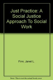 Just Practice: A Social Justice Approach To Social Work