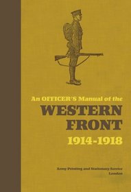 An Officer's Manual of the Western Front 1914-1918