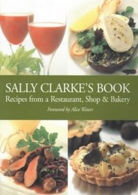 Sally Clarke's Book : Recipes from a Restaurant,Shop and Bakery