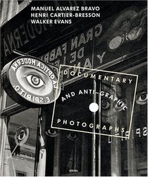 Manuel Alvarez Bravo, Henri Cartier-Bresson And Walker Evans: Documentary And Anti-Graphic Photographs