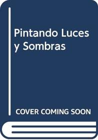 Pintando Luces y Sombras (Spanish Edition)