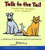 Talk to the Tail:  'cause the whiskers ain't listenin'