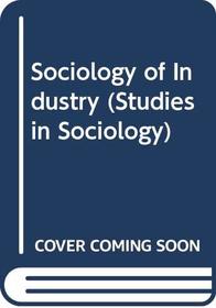 Sociology of Industry (Studies in Sociology)
