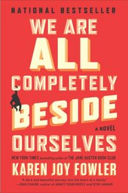 We Are All Completely Beside Ourselves: A Novel