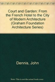 Court and Garden: From the French Hotel to the City of Modern Architecture (Graham Foundation Architecture Series)