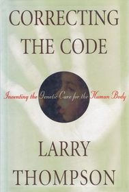 Correcting the Code: Inventing the Genetic Cure for the Human Body