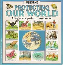 Protecting Our World: A Beginner's Guide to Conservation (Usborne)