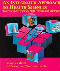An Integrated Approach to Health Sciences: Anatomy & Physiology, Math, Physics, & Chemistry (Health Occupations Entrance Exam)
