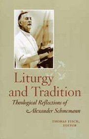 Liturgy and Tradition: Theological Reflections of Alexander Schmemann