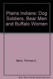 Plains Indians: Dog Soldiers, Bear Men and Buffalo Women