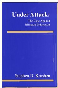 Under Attack: The Case Against Bilingual Education