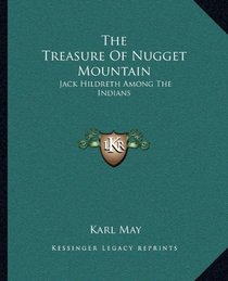 The Treasure Of Nugget Mountain: Jack Hildreth Among The Indians