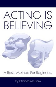 Acting Is Believing: A Basic Method For Beginners