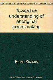 Toward an understanding of aboriginal peacemaking