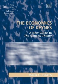 The Economics of Keynes: A New Guide to the General Theory (New Directions in Modern Economics)