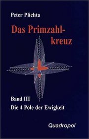 Das Primzahlkreuz, Bd.3, Die Vier Pole der Ewigkeit: BD III
