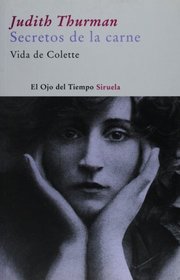 El secreto de la carne. Vida de Colette (El Ojo Del Tiempo) (Spanish Edition)