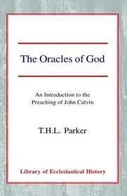 The Oracles of God: An Introduction to the Preaching of John Calvin (Library of Ecclesiastical History)