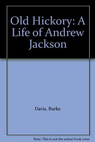 Old Hickory: A Life of Andrew Jackson