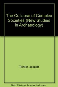 The Collapse of Complex Societies (New Studies in Archaeology)