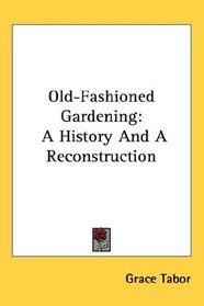 Old-Fashioned Gardening: A History And A Reconstruction