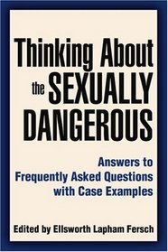 Thinking About the Sexually Dangerous: Answers to Frequently Asked Questions with Case Examples