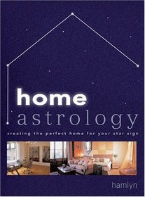 Home Astrology: Creating the Perfect Home For Your Star Sign (Hamlyn Home & Crafts S.)