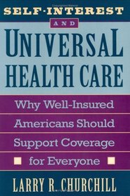 Self-Interest and Universal Health Care : Why Well-Insured Americans Should Support Coverage for Everyone