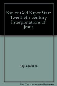 Son of God to Super Star: Twentieth-Century Interpretations of Jesus