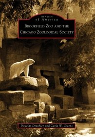 Brookfield Zoo and the Chicago Zoological Society (Images of America)