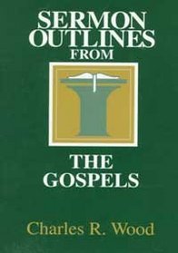 Sermon Outlines from the Gospels (Easy-to-Use Sermon Outline Series)