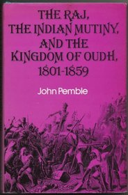 The Raj, the Indian Mutiny, and the Kingdom of Oudh, 1801-1859