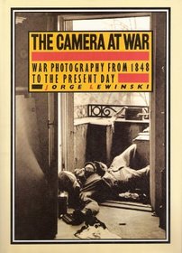 The Camera at War: A History of War Photography from 1848 to the Present Day