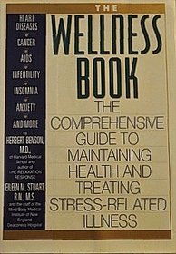 The Wellness Book: The Comprehensive Guide to Maintaining Health and Treating Stress-Related Illness