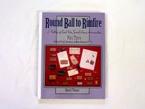 Round Ball to Rimfire: A History of Civil War Small Arms Ammunition, Part Three: Federal Pistols, Revolvers & Miscellaneous Essays