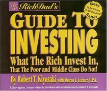 Rich Dad's Guide to Investing : What the Rich Invest in, that the Poor and Middle Class Do Not! (Rich Dad's (Audio))