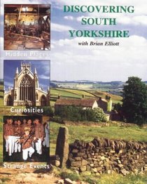 Discovering South Yorkshire: Its Hidden Places, Curosities and Strange Events with Brian Elliott