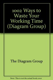 1002 Ways to Waste Your Working Time (Diagram Group)