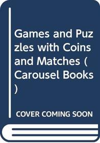Games and Puzzles with Coins and Matches (Carousel Books)