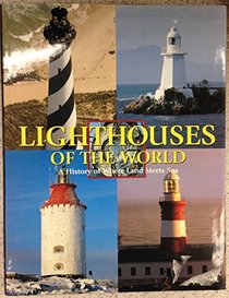 Lighthouses of the World: A History of Where Land Meets Sea