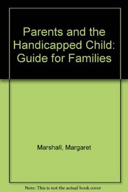 Parents and the Handicapped Child: Guide for Families